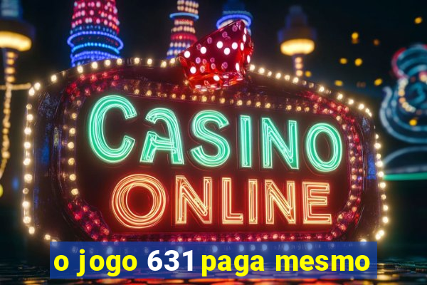 o jogo 631 paga mesmo